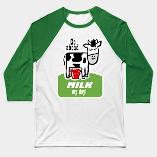 Go Ahead, Milk My Day Baseball T-Shirt